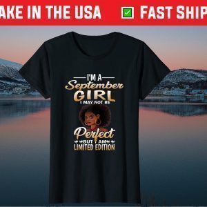 I Am A September Girl I May Not Be Perfect Birthday Back Gift T-Shirt