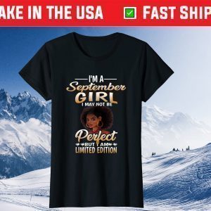 I Am A September Girl I May Not Be Perfect Birthday Back Gift T-Shirt