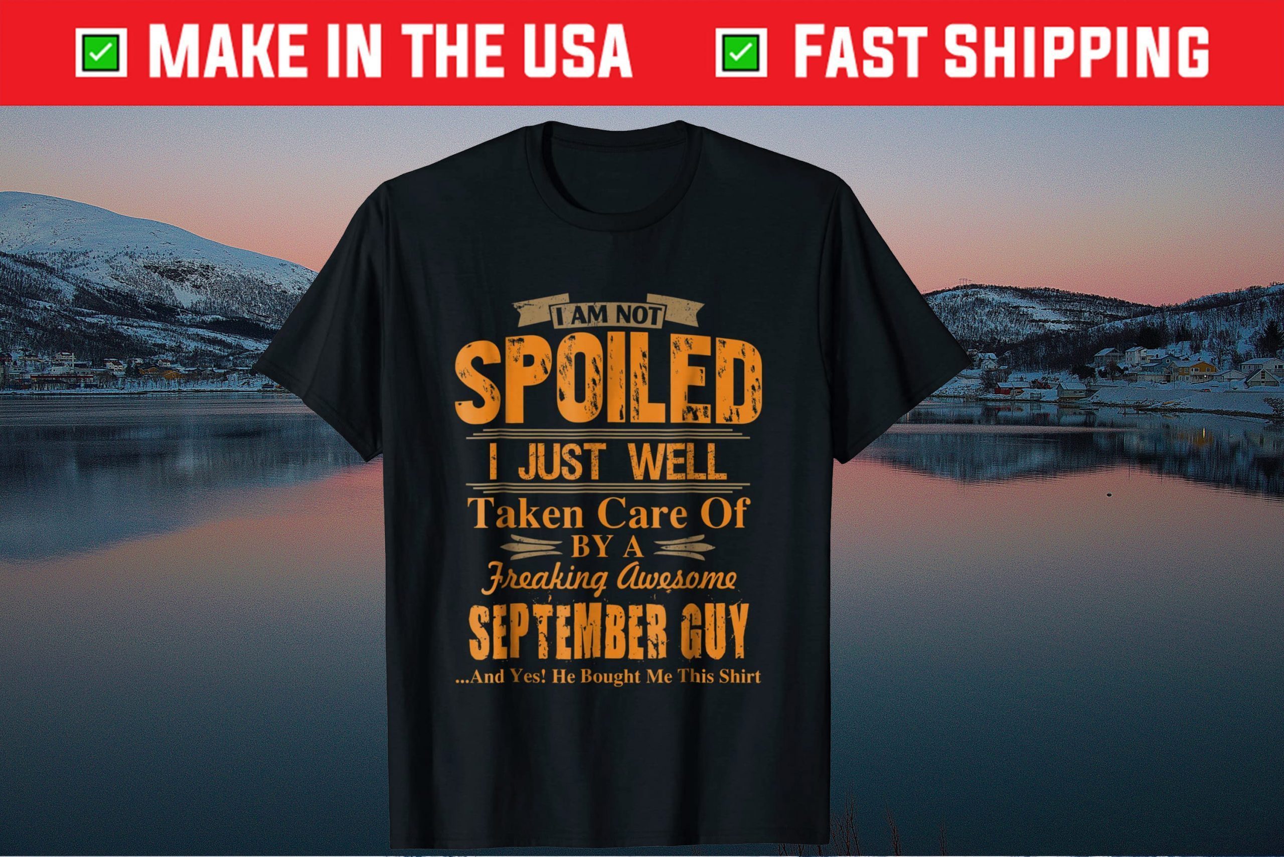 I'm Just Well Taken Care Of By A September Guy Shirt