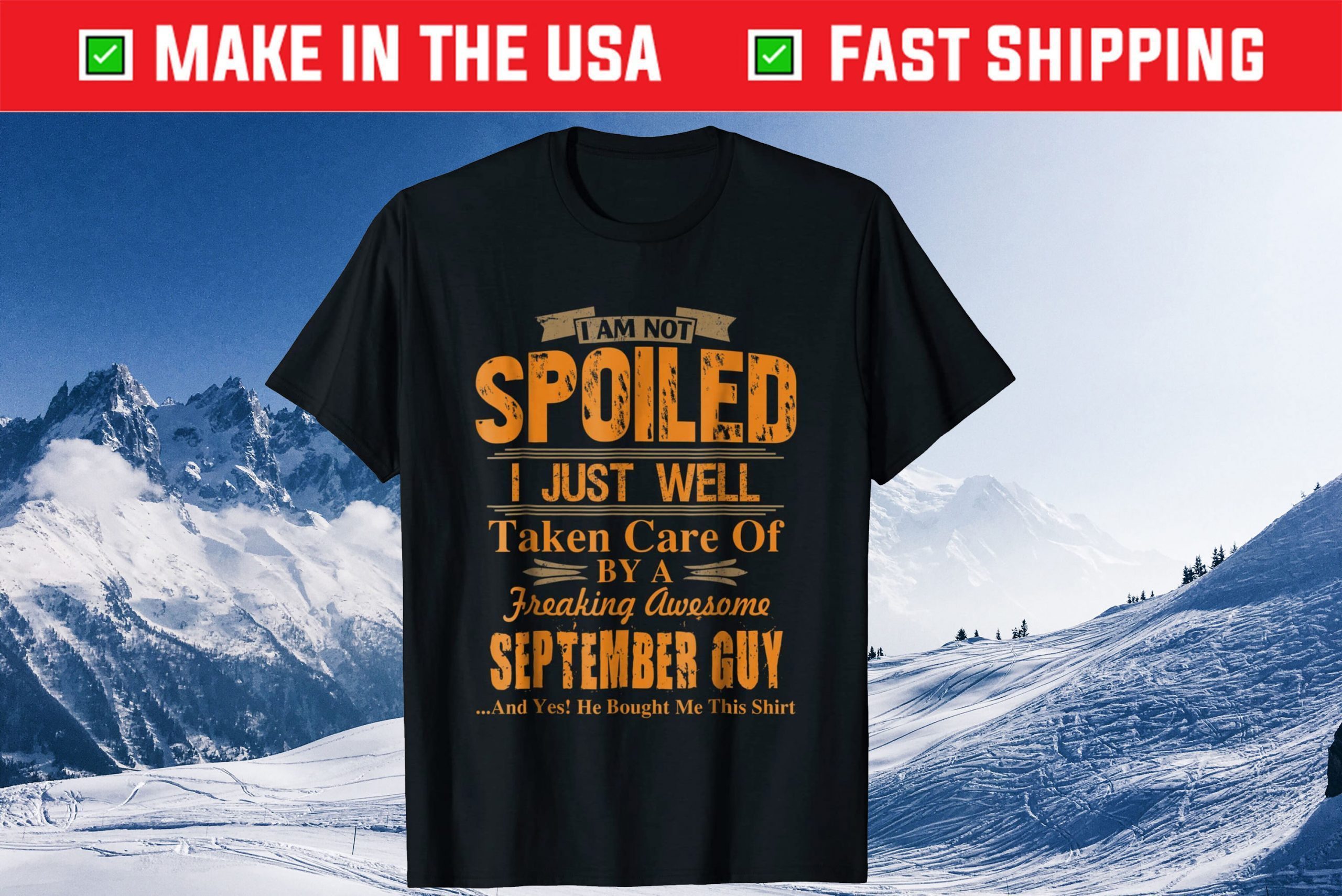 I'm Just Well Taken Care Of By A Sept I'm Just Well Taken Care Of By A September Guy Shirtember Guy Shirt