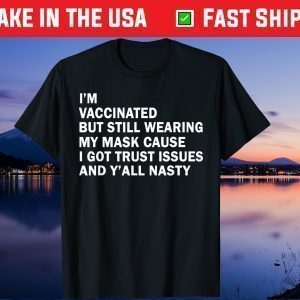 I'm Vaccinated But Still Wearing My Mask Gift Shirt