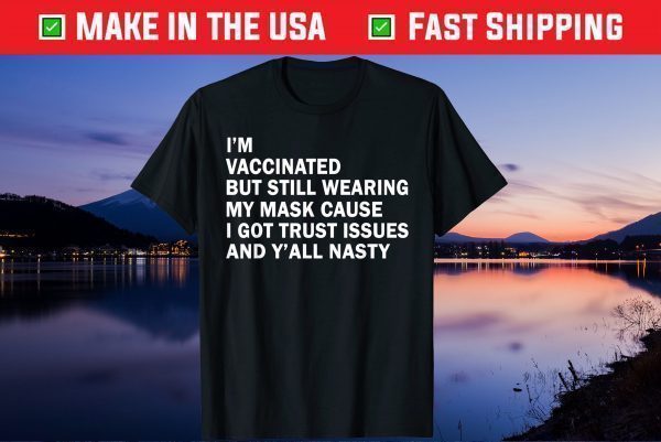 I'm Vaccinated But Still Wearing My Mask Gift Shirt