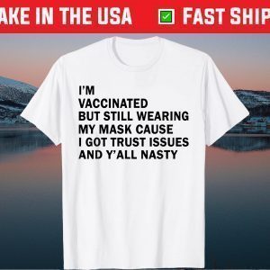 I'm Vaccinated But Still Wearing My Mask limited T-Shirt