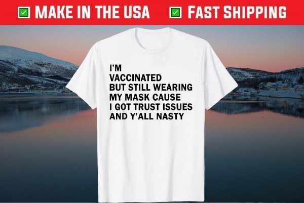 I'm Vaccinated But Still Wearing My Mask limited T-Shirt