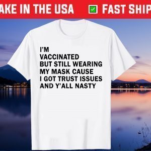 I'm Vaccinated But Still Wearing My Mask Shirts