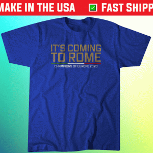 It's Coming to Rome Italy European Soccer Tee Shirt