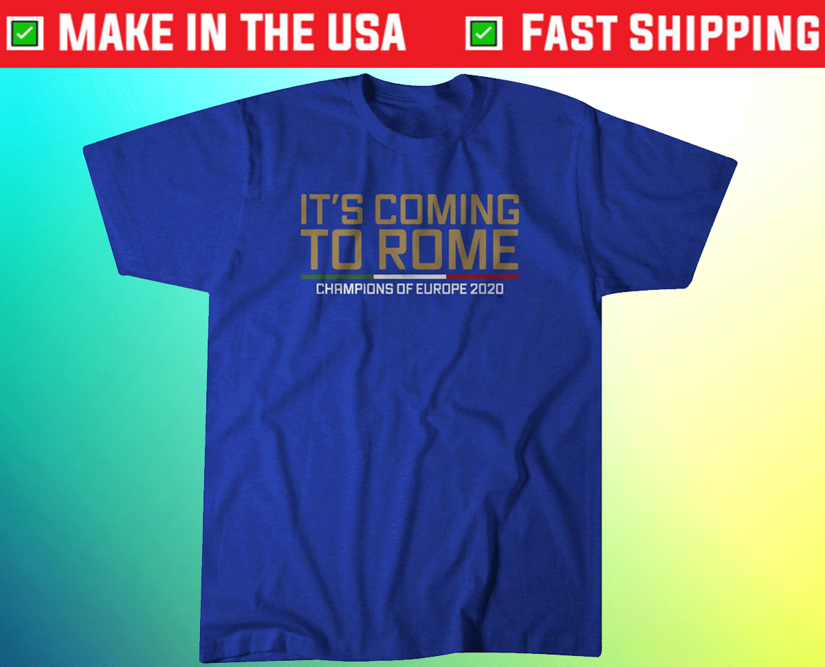 It's Coming to Rome Italy European Soccer Tee Shirt