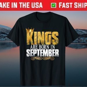 Kings Are Born In September Birthday Gift T-Shirt