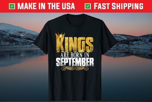 Kings Are Born In September Birthday Gift T-Shirt