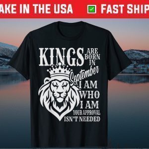 Kings Are Born In September I Am Who I Am Lion Tee Shirts