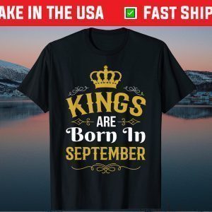 Kings Are Born In September Gift T-shirt