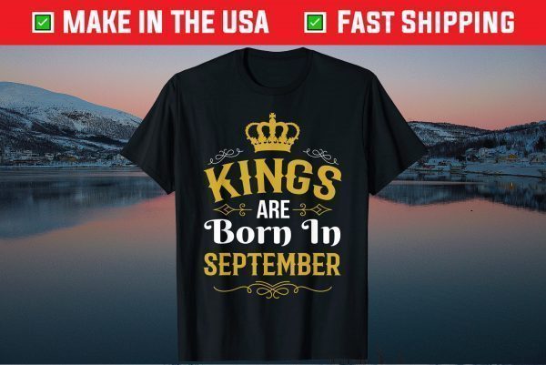 Kings Are Born In September Gift T-shirt