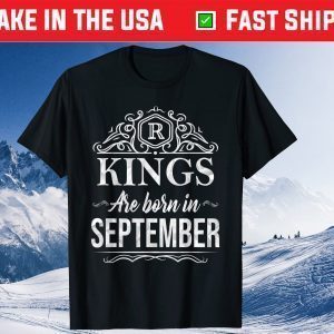 Kings Are Born in September Happy Birthday Tee Shirts