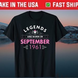 Legends Are Born in September 1961 60th Birthday Gift Shirt