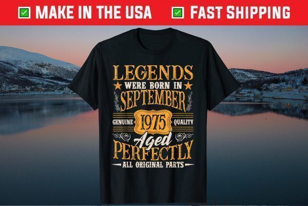 Legends September 1975 46th Birthday 46 Year Old Us 2021 Shirt