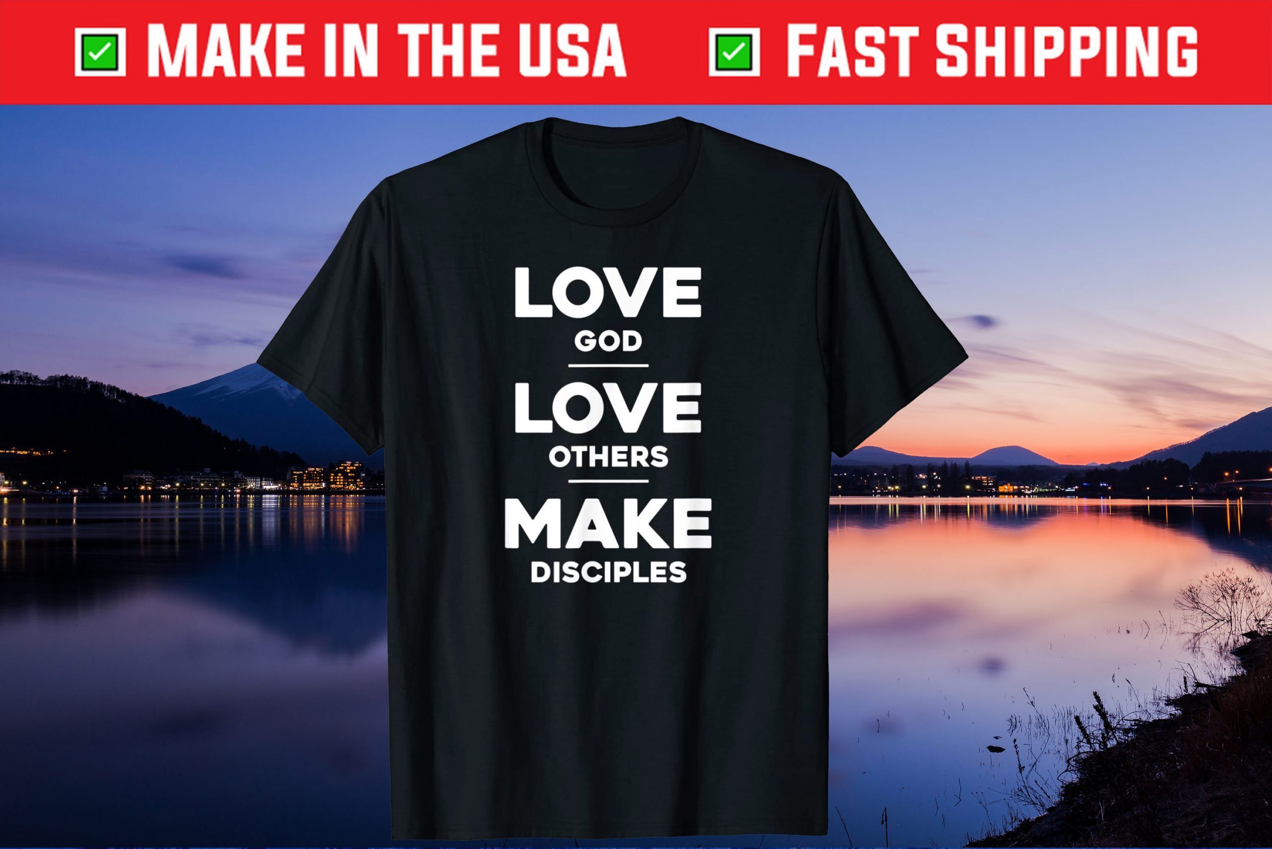 Love God, Love Others, and Make Disciples Gift T-Shirt