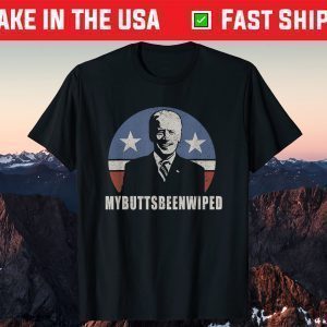 MY BUTTS BEEN WIPED Joe Biden USA President Shirt Souvenir