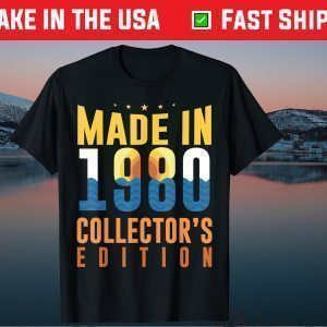 Made In 1980 Collectors Edition 41th Birthday 41 Years Old Tee Shirts