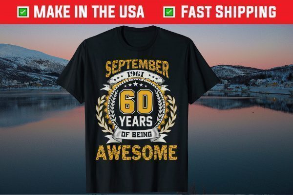Made In September 1961 60 Years Of Being Awesome Gift T-Shirt