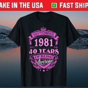 Made In September 1981 40 Years Of Being Awesome Classic Shirt