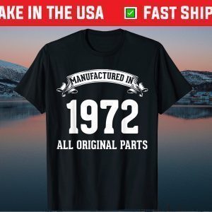 Manufactured In 1972 All Original Parts 47th Birthday Tee shirts