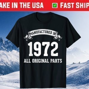 Manufactured In 1972 All Original Parts 47th Birthday US 2021 shirts