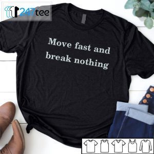 Move Fast And Break Nothing Tee Shirt