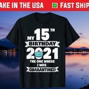 My 15th Birthday The One Where I Was Quarantined 2021 Unisex T-Shirt