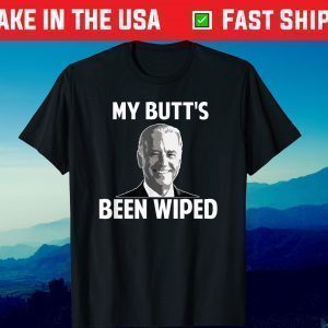 My Butt's Been Wiped Funny Joe Shirt