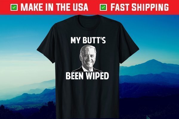 My Butt's Been Wiped Funny Joe Shirt