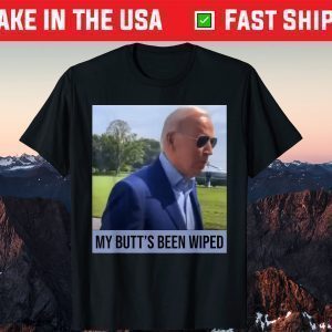 My Butt's Been Wiped MyButtsBeenWhipped Biden Gift T-Shirt