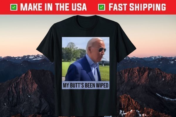 My Butt's Been Wiped MyButtsBeenWhipped Biden Gift T-Shirt