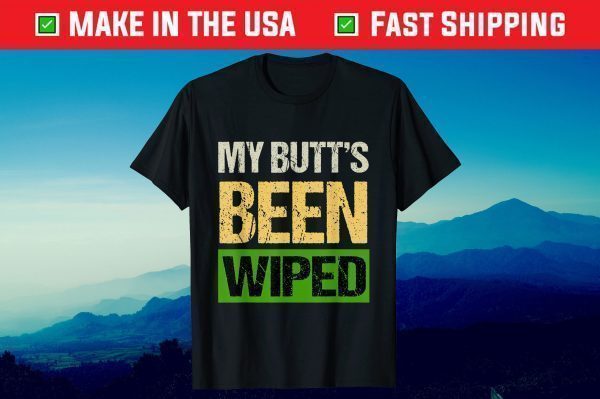 My Butt's Been Wiped MyButtsBeenWiped Biden Funny Sayings limited Shirt