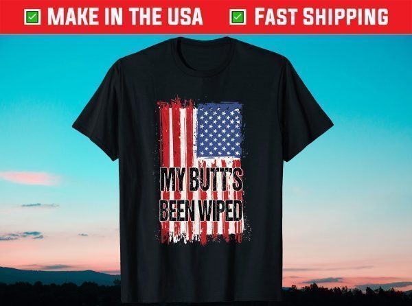 My Butt's Been Wiped MyButtsBeenWiped Biden 2021 T-Shirt