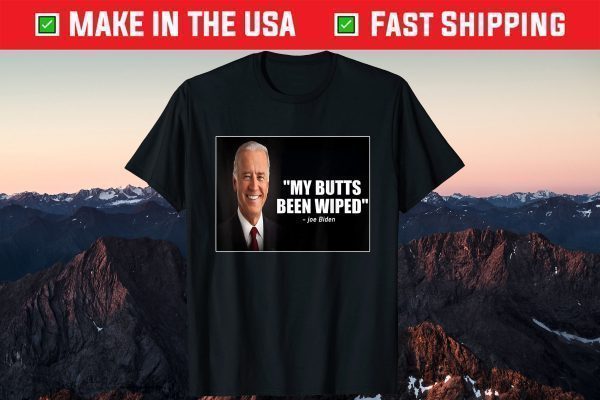 My Butt´s Been Wiped Joe Biden Tee Shirt