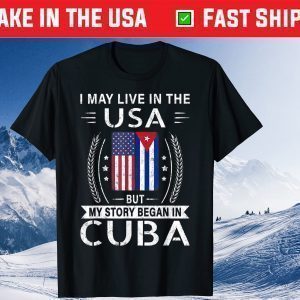 My Story Began In Cuba American Cuban Flag Gift Shirt