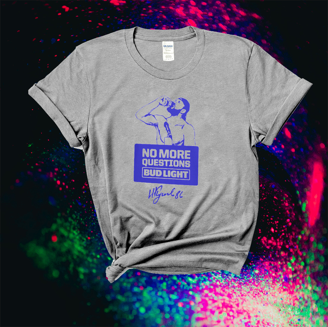 NO MORE QUESTIONS BUD LIGHT 2021 TSHIRT NO MORE QUESTIONS BUD LIGHT 2021 TSHIRT