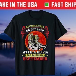 Never Underestimate An Old Man With a DD-214 In September Gift T-Shirt