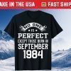 No One Is Perdect Except Those Born In September 1984 Shirt