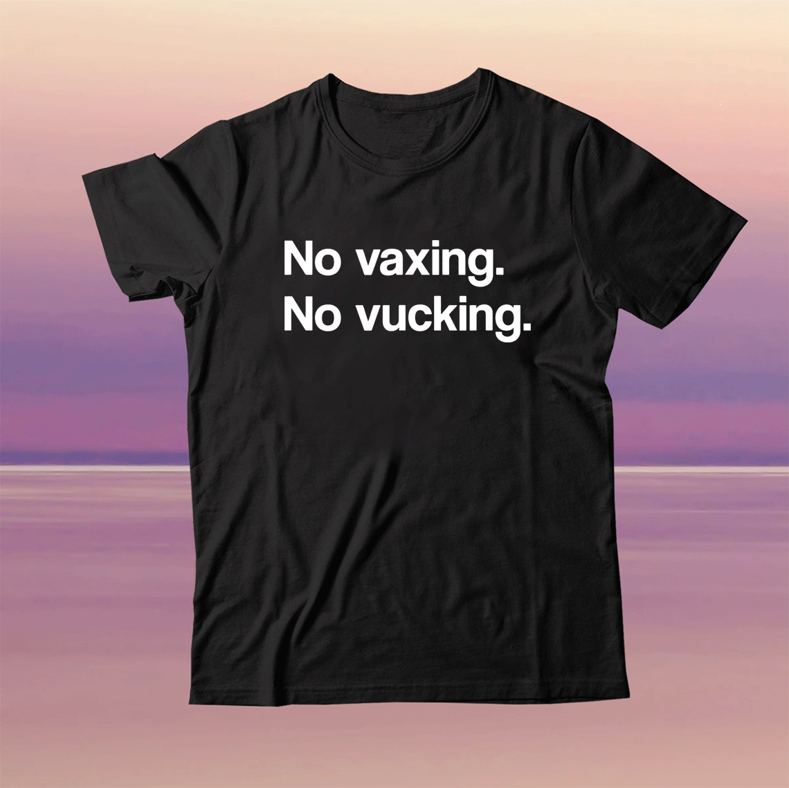 No Vaxing No Vucking Tee Shirt No Vaxing No Vucking Tee Shirt