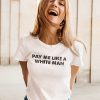 Pay Me Like A White Man Tee Shirt