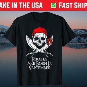 Pirates Are Born In September Skull And Crossbone Birthday Classic T-Shirt