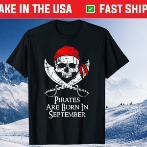 Pirates Are Born In September Skull And Crossbone Birthday Classic T-Shirt
