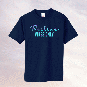 Positive Vibes Only Tee Shirt