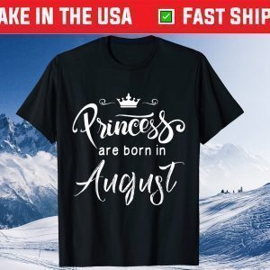 Princesses Are Born In August Birthday Girls Vintage Us 2021 T-Shirt