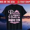 Princesses Are Born On August 11th Princess Girls Birthday Gift T-Shirt