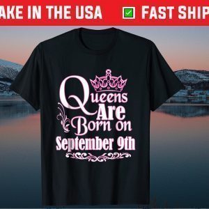 Queens Are Born On September 9th Birthday Classic T-Shirt