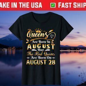 Real Queens Are Born On August 28th Birthday Unisex T-Shirt