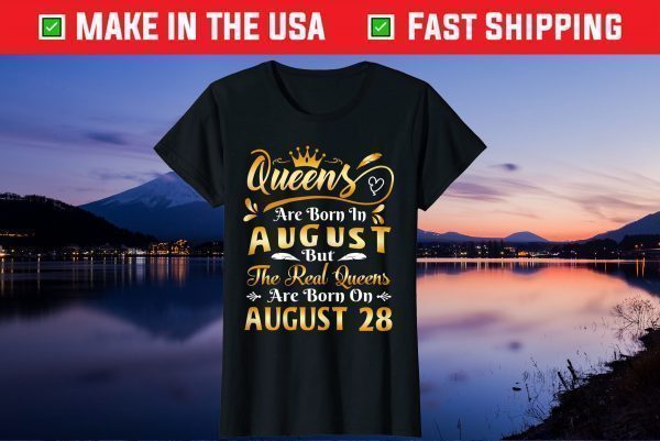 Real Queens Are Born On August 28th Birthday Unisex T-Shirt