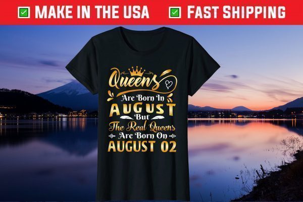 Real Queens Are Born On August 2nd Birthday Unisex T-Shirt